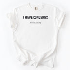 I Have Concerns. Several, Actually. | Funny Office T-Shirt Government Sarcasm Gift for Public Service Workers