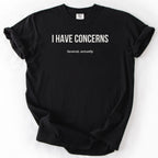 I Have Concerns. Several, Actually. | Funny Office T-Shirt Government Sarcasm Gift for Public Service Workers