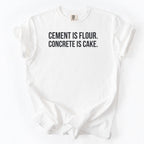 Cement Is Flour. Concrete Is Cake. | Funny Civil Engineer T-Shirt