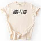 Cement Is Flour. Concrete Is Cake. | Funny Civil Engineer T-Shirt