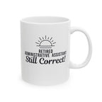 Funny Retirement Mug Gift for Administrative Assistants — "Retired Administrative Assistant - Still Correct" Ceramic Coffee Cup (11oz)