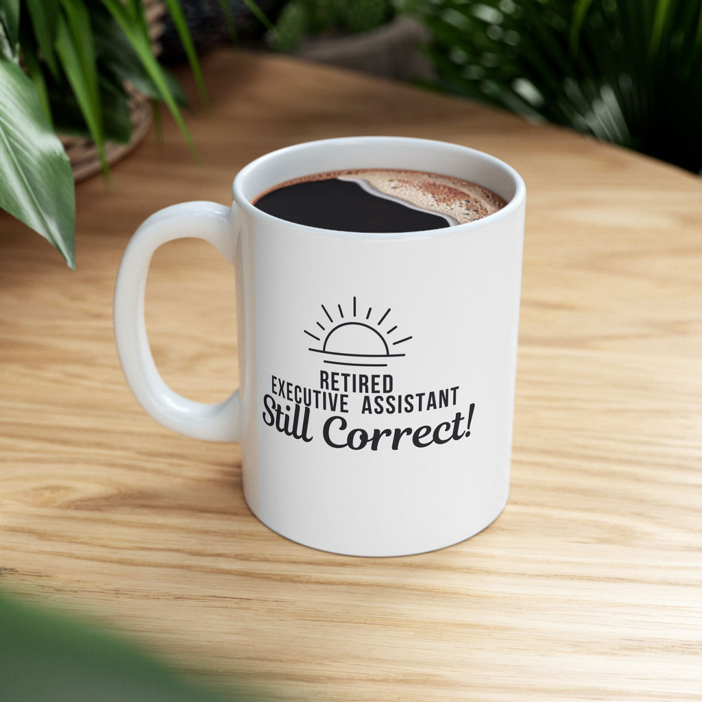 Funny Retirement Mug Gift for Executive Assistants — "Retired Executive Assistant - Still Correct" Ceramic Coffee Cup (11oz)