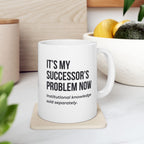 Funny Retirement Mug Gift for Government Employees — "It's My Successor's Problem Now - Institutional Knowledge Sold Separately" Ceramic Coffee Cup (11oz)