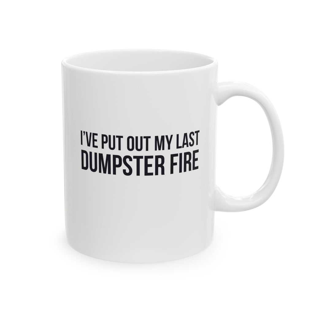 Funny Retirement Mug Gift for Government Employees — "I've Put Out My Last Dumpster Fire" Ceramic Coffee Cup (11oz)