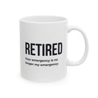 Funny Retirement Mug Gift for Government Employees — "RETIRED - Your Emergency is no Longer My Emergency" Ceramic Coffee Cup (11oz)