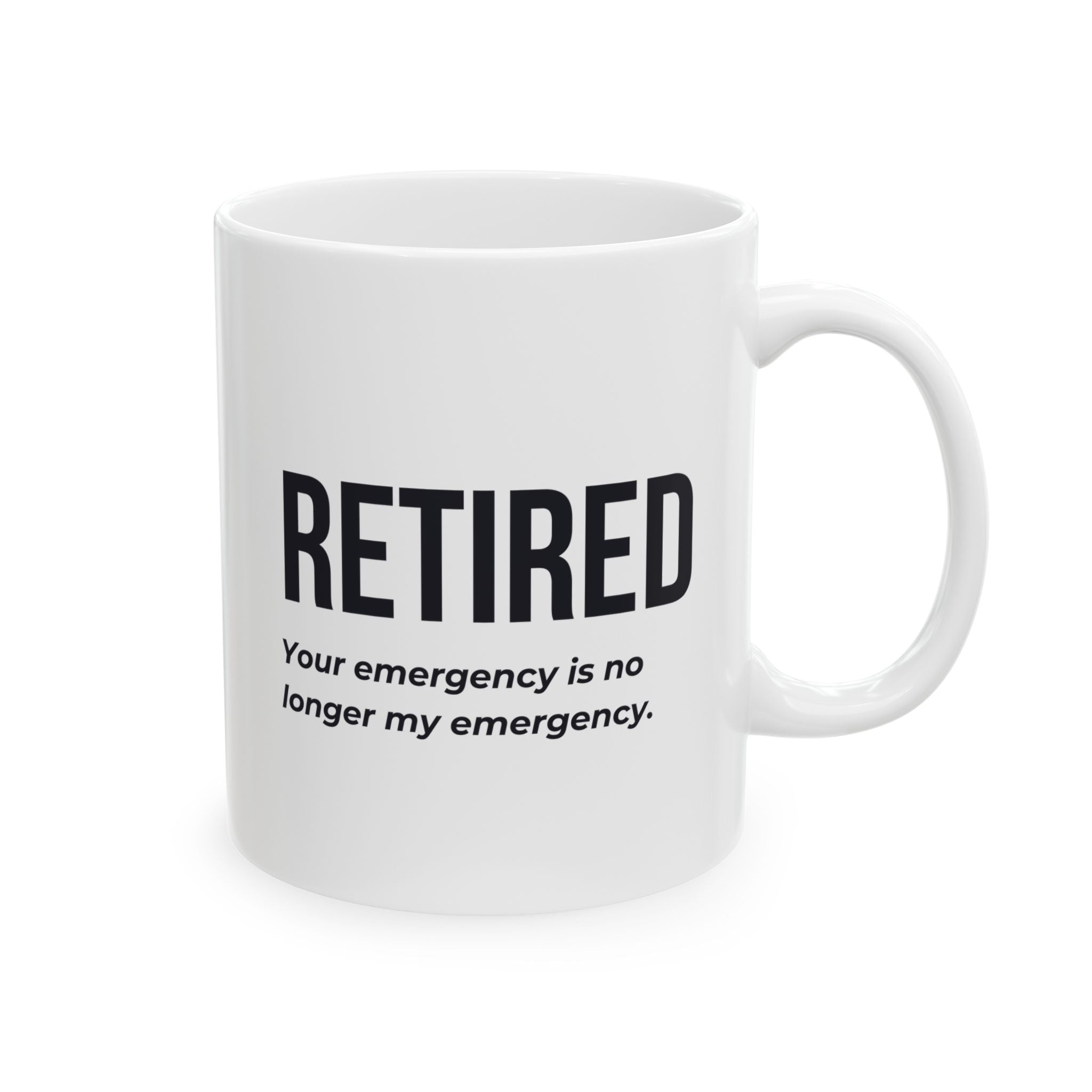 Funny Retirement Mug Gift for Government Employees — "RETIRED - Your Emergency is no Longer My Emergency" Ceramic Coffee Cup (11oz)