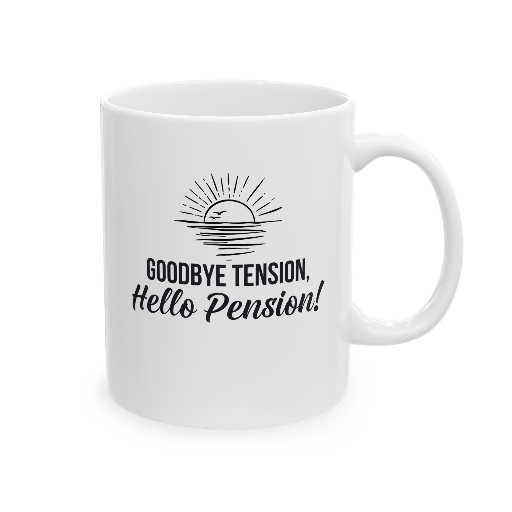 Fun Retirement Mug Gift — "Good bye Tension, Hello Pension!" Ceramic Coffee Cup (11oz)