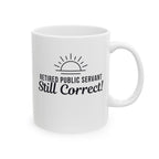 Funny Retirement Mug Gift — "Retired Public Servant - Still Correct" Ceramic Coffee Cup (11oz)